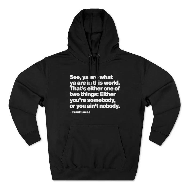 Frank Lucas Gangster Quote You are Somebody Pullover Hoodie