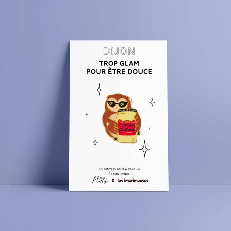 Pin's Chouette et moutarde - Trop glam pour être douce - Collab x Mme Miette